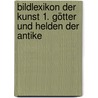 Bildlexikon der Kunst 1. Götter und Helden der Antike door Onbekend