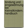 Bindung und Eingewöhnung bei Kleinstkindern. Handbuch door Christian Bethke