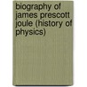 Biography of James Prescott Joule (History of Physics) door Osborne Reynolds