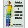 Biological Components of Substance Abuse and Addiction by Professor United States Congress