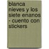 Blanca Nieves y Los Siete Enanos - Cuento Con Stickers