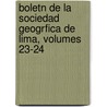 Boletn de La Sociedad Geogrfica de Lima, Volumes 23-24 door Onbekend