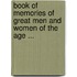 Book of Memories of Great Men and Women of the Age ...