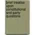 Brief Treatise Upon Constitutional and Party Questions