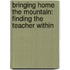Bringing Home The Mountain: Finding The Teacher Within