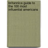 Britannica Guide To The 100 Most Influential Americans by Running Press