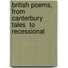 British Poems, From  Canterbury Tales  To  Recessional by Unknown