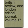 British Review, and London Critical Journal, Volume 17 door Onbekend