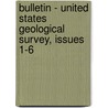 Bulletin - United States Geological Survey, Issues 1-6 door Geological Survey
