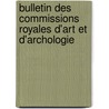 Bulletin Des Commissions Royales D'Art Et D'Archologie door Musees Royaux D'Art Et D'Histoire