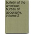 Bulletin Of The American Bureau Of Geography, Volume 2