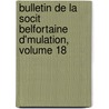 Bulletin de La Socit Belfortaine D'Mulation, Volume 18 door mulation Soci T. Belfort