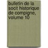 Bulletin de La Socit Historique de Compigne, Volume 10