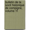 Bulletin de La Socit Historique de Compigne, Volume 11 by gne Soci T. Histori