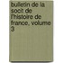 Bulletin de La Socit de L'Histoire de France, Volume 3