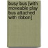 Busy Bus [With Moveable Play Bus Attached with Ribbon]