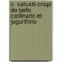 C. Sallustii Crispi De Bello Catilinario Et Jugurthino