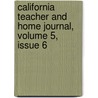California Teacher and Home Journal, Volume 5, Issue 6 by Instruction California. Dep