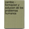 Cambio - Formacion y Solucion de Los Problemas Humanos door Richard Fisch