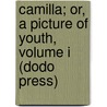 Camilla; Or, A Picture Of Youth, Volume I (Dodo Press) door Fanny Burney