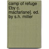 Camp of Refuge £By C. MacFarlane]. Ed. by S.H. Miller by Charles Macfarlane