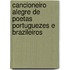 Cancioneiro Alegre De Poetas Portuguezes E Brazileiros