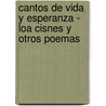 Cantos de Vida y Esperanza - Loa Cisnes y Otros Poemas door Ruben Dario