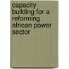 Capacity Building For A Reforming African Power Sector door Amelia Suckling