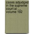 Cases Adjudged in the Supreme Court at ..., Volume 192