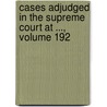 Cases Adjudged in the Supreme Court at ..., Volume 192 by John Chandler Bancroft Davis