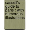 Cassell's Guide To Paris : With Numerous Illustrations door Onbekend