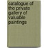Catalogue Of The Private Gallery Of Valuable Paintings