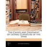 Causes and Treatment of Lateral Curvature of the Spine by Richard Barwell
