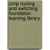 Ccnp Routing And Switching Foundation Learning Library by Richard Froom