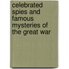 Celebrated Spies And Famous Mysteries Of The Great War by George Barton