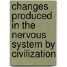Changes Produced In The Nervous System By Civilization door Robert Verity