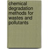 Chemical Degradation Methods for Wastes and Pollutants by Matthew A. Tarr