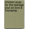 Chicken Soup for the Teenage Soul on Love & Friendship door Kimberly Kirberger