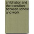 Child Labor And The Transition Between School And Work