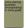 China Starting Business (Incorporating) in China Guide by Unknown
