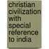 Christian Civilization with Special Reference to India