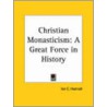 Christian Monasticism: A Great Force In History (1925) door Ian C. Hannah