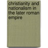 Christianity and Nationalism in the Later Roman Empire by Ernest Llewellyn Woodward