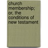 Church Membership; Or, The Conditions Of New Testament door S. Bond