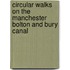 Circular Walks On The Manchester Bolton And Bury Canal