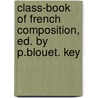 Class-Book of French Composition, Ed. by P.Blouet. Key by L�On Paul Blou�T