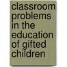 Classroom Problems In The Education Of Gifted Children door Theodore S. Henry