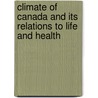 Climate of Canada and Its Relations to Life and Health door William Hales Hingston