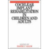 Cochlear Implant Rehabilitation in Children and Adults by Margaret Snowling