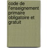 Code de L'Enseignement Primaire Obligatoire Et Gratuit by Anatole France